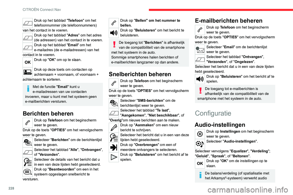 CITROEN C4 2021  Instructieboekjes (in Dutch) 228
CITROËN Connect Nav
Druk op het tabblad "Telefoon" om het 
telefoonnummer (de telefoonnummers) 
van het contact in te voeren.
Druk op het tabblad "Adres" om het adres 
(de adresse