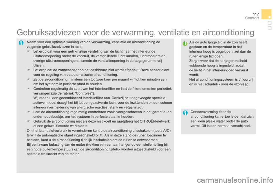 CITROEN DS5 HYBRID 2013  Instructieboekjes (in Dutch) 11 7Comfort
  Neem voor een optimale werking van de ver warming, ventilatie en airconditioning de volgende gebruiksadviezen in acht: �) 
  Let erop dat voor een gelijkmatige verdeling van de lucht naa
