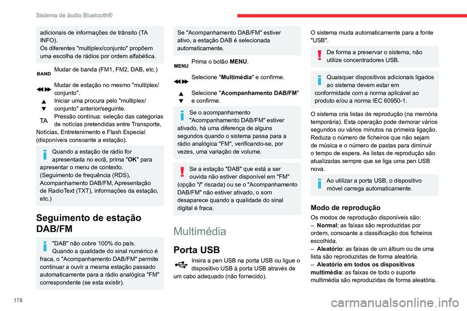 CITROEN C3 AIRCROSS 2021  Manual do condutor (in Portuguese) 178
Sistema de áudio Bluetooth®
adicionais de informações de trânsito (TA 
INFO).
Os diferentes "multiplex/conjunto" propõem 
uma escolha de rádios por ordem alfabética.
Mudar de banda