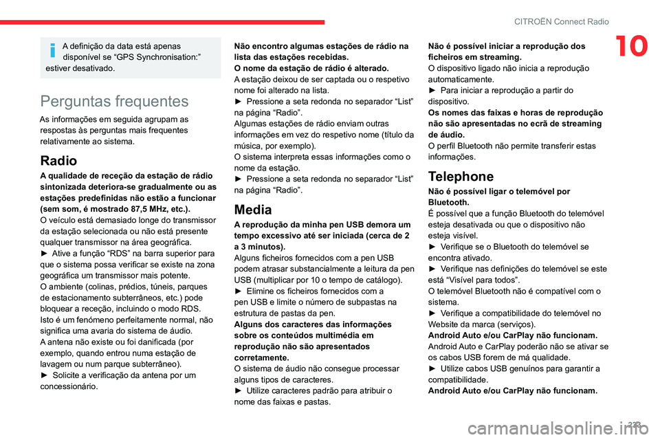CITROEN C5 AIRCROSS 2022  Manual do condutor (in Portuguese) 233
CITROËN Connect Radio
10A definição da data está apenas disponível se “GPS Synchronisation:” 
estiver desativado.
Perguntas frequentes
As informações em seguida agrupam as  respostas à