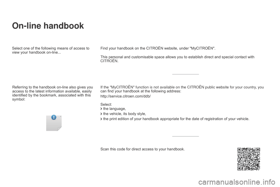 Citroen DS5 HYBRID4 2015.5 1.G Owners Manual On-line handbook
If the "MyCITROËN" function is not available on the CITROËN public\
 website for your country, you 
can find your handbook at the following address:
http://service.citroen.com/ddb/ 