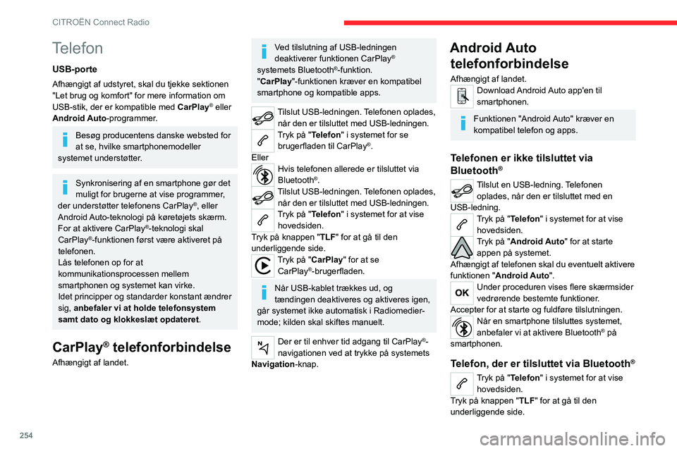 CITROEN JUMPER SPACETOURER 2021  InstruktionsbØger (in Danish) 254
CITROËN Connect Radio
Tryk på "Android Auto" for at starte appen på systemet.
I kanten af Android Auto skærmbilledet ses 
de forskellige lydkilder, der er tilgængelige via 
berørings