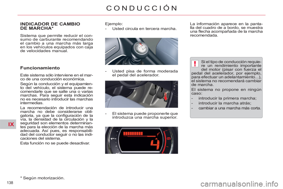 CITROEN C5 2012  Manuales de Empleo (in Spanish) IX
!
138 
CONDUCCIÓN
   
 
 
 
 
 
 
 
 
 
 
INDICADOR DE CAMBIO 
DE MARCHA *  
 
Sistema que permite reducir el con-
sumo de carburante recomendando 
el cambio a una marcha más larga 
en los vehíc