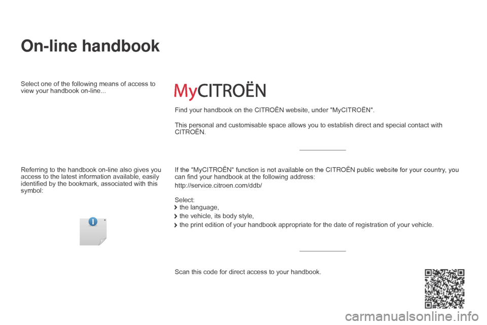 Citroen BERLINGO 2015 2.G Owners Manual Berlingo-2-VU_en_Chap00_Couv-debut_ed01-2015
On-line handbook
If the "MyCITRoËn" function is not available on the CITR o Ë n public website for your country, you 
can find your handbook at the follo