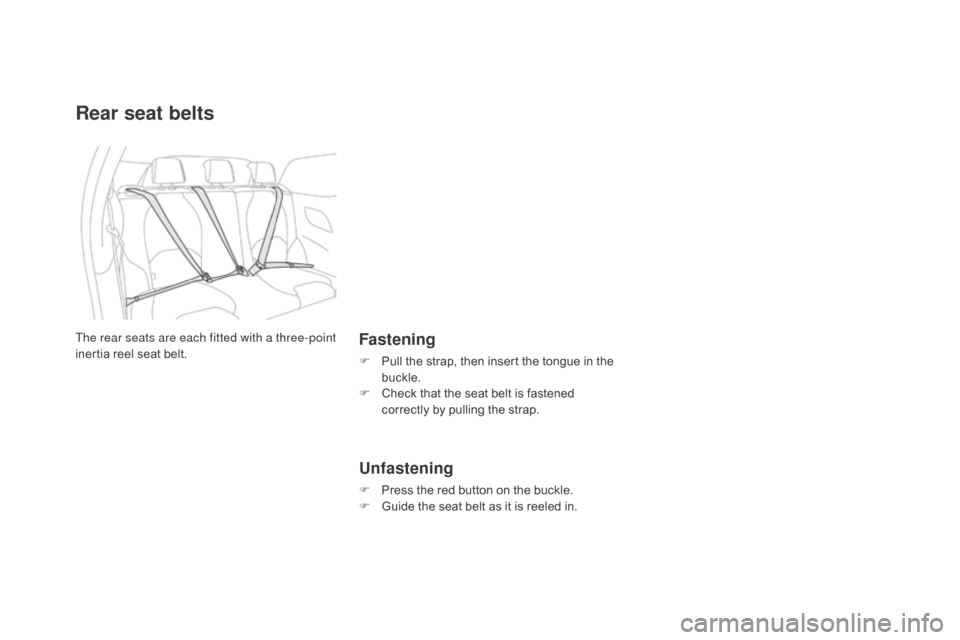 Citroen DS3 2015 1.G Owners Manual Rear seat belts
Fastening
F Pull  the   strap,   then   insert   the   tongue   in   the  buc
kle.
F
 
C
 heck   that   the   seat   belt   is   fastened  
c

orrectly   by   pulli