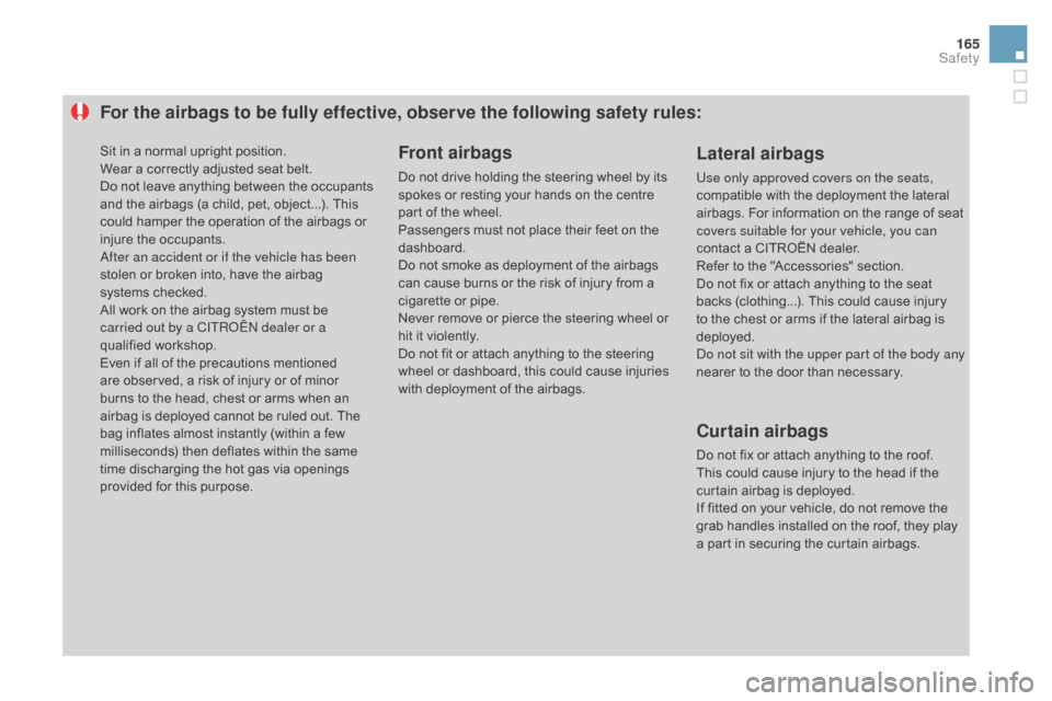Citroen DS3 2015 1.G Owners Manual 165
DS3_en_Chap06_securite_ed01-2015
For the airbags to be fully effective, observe the following safety rules:Front airbags
Do not drive holding the steering wheel by its spokes   or   res