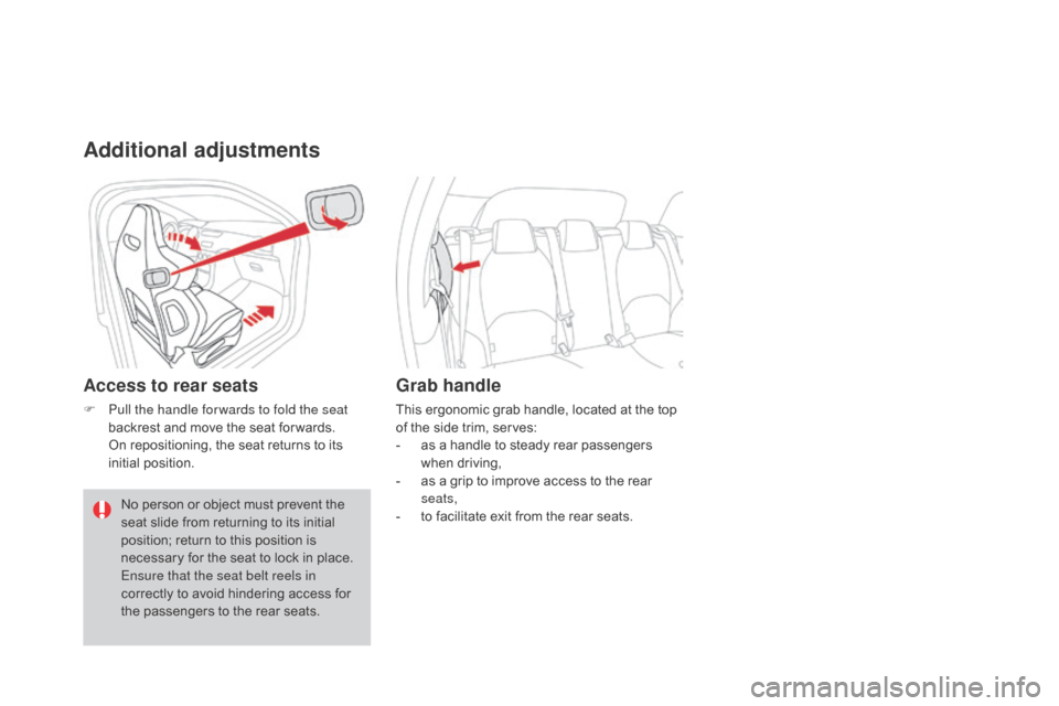 Citroen DS3 2015 1.G Owners Manual DS3_en_Chap03_confort_ed01-2015
Additional adjustments
Access to rear seats
F Pull the handle for wards to fold the seat backrest   and   move   the   seat   for wards.
 O

n   repositioning, �