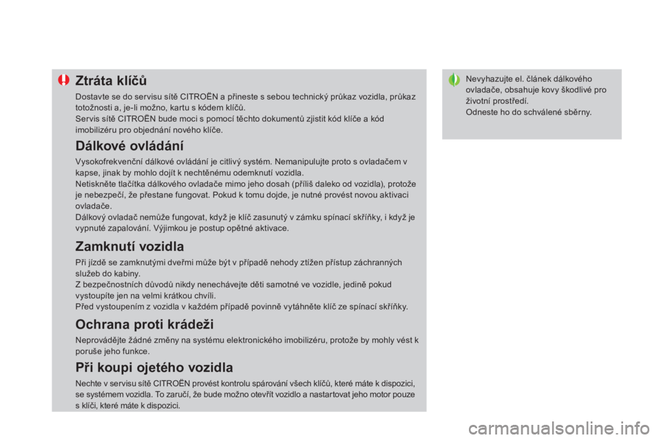 CITROEN DS4 2014  Návod na použití (in Czech)    
 
 
 
 
 
 
 
Nevyhazujte el. článek dálkového 
ovladače, obsahuje kovy škodlivé pro 
životní prostředí. 
  Odneste ho do schválené sběrny.  
 
 
 
 
 
 
 
 
 
 
 
 
 
 
Ztráta klí
