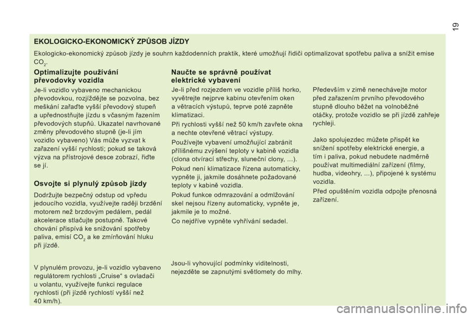 CITROEN JUMPER 2013  Návod na použití (in Czech) 19
   
 
 
 
 
 
 
 
 
 
 
 
 
 
 
 
 
 
 
 
 
 
 
 
 
 
 
 
 
 
 
 
EKOLOGICKO-EKONOMICKÝ ZPŮSOB JÍZDY 
 
Ekologicko-ekonomický způsob jízdy je souhrn každodenních praktik, které umožňují