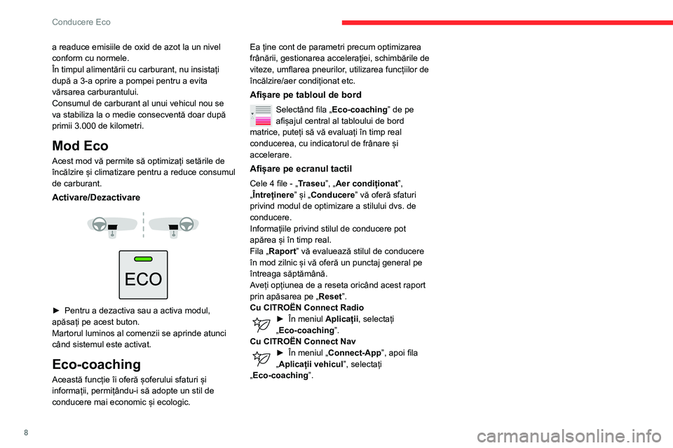 CITROEN BERLINGO VAN 2021  Ghiduri De Utilizare (in Romanian) 8
Conducere Eco
a readuce emisiile de oxid de azot la un nivel 
conform cu normele.
În timpul alimentării cu carburant, nu insistați 
după a 3-a oprire a pompei pentru a evita 
vărsarea carburant