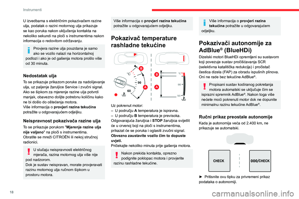 CITROEN C5 AIRCROSS 2022  Upute Za Rukovanje (in Croatian) 18
Instrumenti
U izvedbama s električnim pokazivačem razine 
ulja, podatak o razini motornog ulja prikazuje 
se kao poruka nakon uključenja kontakta na 
nekoliko sekundi na ploči s instrumentima n