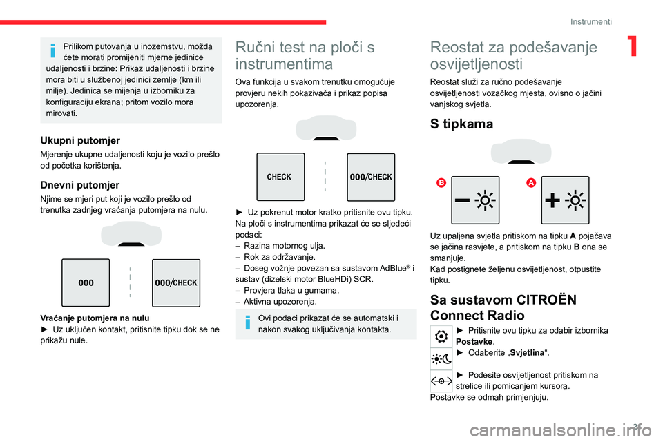 CITROEN C5 AIRCROSS 2022  Upute Za Rukovanje (in Croatian) 21
Instrumenti
1Prilikom putovanja u inozemstvu, možda 
ćete morati promijeniti mjerne jedinice 
udaljenosti i brzine: Prikaz udaljenosti i brzine 
mora biti u službenoj jedinici zemlje (km ili 
mi