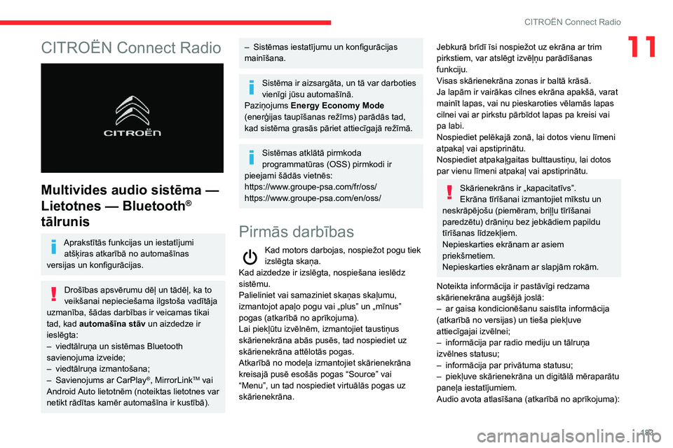 CITROEN C3 AIRCROSS 2021  Lietošanas Instrukcija (in Latvian) 183
CITROËN Connect Radio
11CITROËN Connect Radio 
 
Multivides audio sistēma — 
Lietotnes — Bluetooth® 
tālrunis
Aprakstītās funkcijas un iestatījumi 
atšķiras atkarībā no automašīn