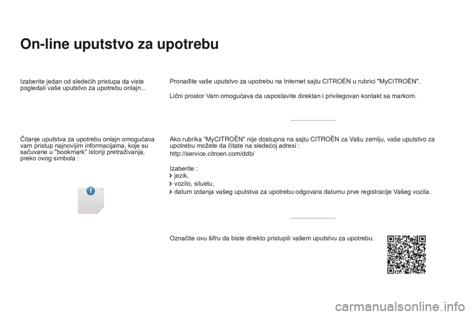 CITROEN DS4 2015  Priručnik (in Serbian) DS4_sr_Chap00_couv-debut_ed02-2015
On-line uputstvo za upotrebu
Ako rubrika "MyCITROËN" nije dostupna na sajtu CITROËN za Vašu zemlju, vaše uputstvo za 
upotrebu možete da čitate na sled