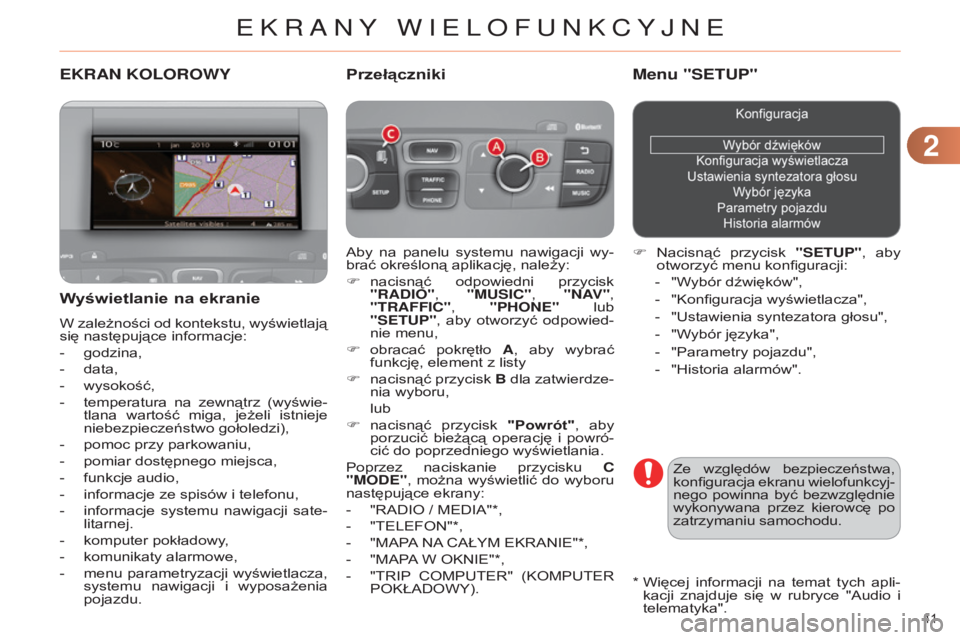 CITROEN C4 2014  Instrukcja obsługi (in Polish) 22
41 
c4-2_pl_chap02_ecran-multifonction_ed01-2014
EKRAN KOLOROWY
aby  na  panelu  systemu  nawigacji  wy-
brać określoną aplikację, należy:
F
 
nacisnąć 
 odpowiedni  przycisk 
"RADIO"