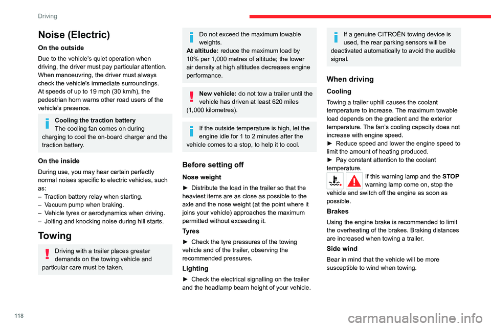 CITROEN BERLINGO VAN 2022  Owners Manual 11 8
Driving
Noise (Electric)
On the outside
Due to the vehicle’s quiet operation when 
driving, the driver must pay particular attention.
When manoeuvring, the driver must always 
check the vehicle