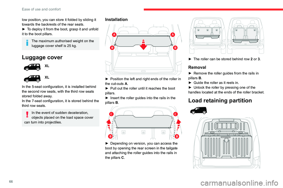 CITROEN BERLINGO VAN 2020  Owners Manual 66
Ease of use and comfort
low position, you can store it folded by sliding it 
towards the backrests of the rear seats.
► 
T
 o deploy it from the boot, grasp it and unfold 
it to the boot pillars.