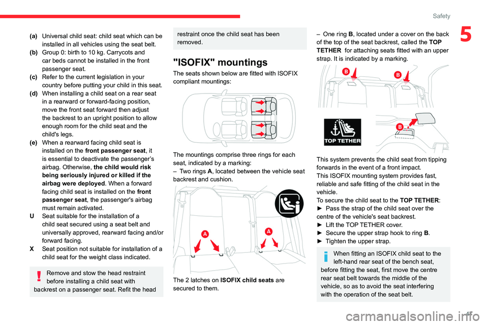 CITROEN C-ELYSÉE 2023  Owners Manual 47
Safety
5(a)Universal child seat: child seat which can be 
installed in all vehicles using the seat belt.
(b) Group 0: birth to 10 kg. Carrycots and 
car beds cannot be installed in the front 
passe