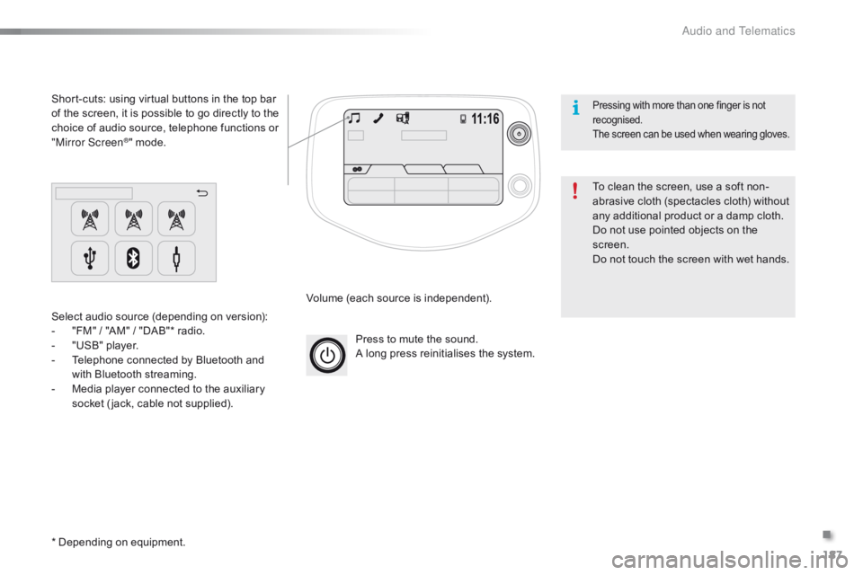 CITROEN C1 2017  Owners Manual 187
C1_en_Chap10a_ Autoradio-Toyota-tactile-1_ed01-2016
Press to mute the sound.
A   long   press   reinitialises   the   system.
Volume
 
(each   source   is   independent).
Select
 
au