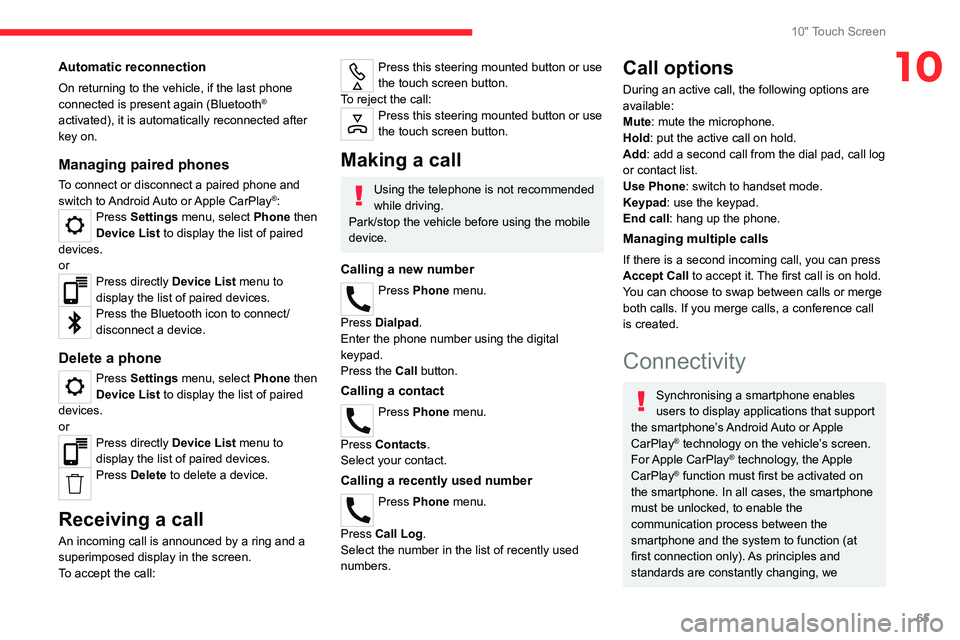 CITROEN C3 2023  Owners Manual 65
10" Touch Screen
10Automatic reconnection
On returning to the vehicle, if the last phone 
connected is present again (Bluetooth® 
activated), it is automatically reconnected after 
key on.
Man