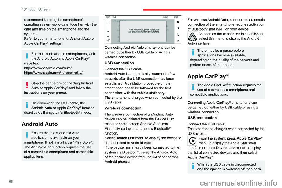 CITROEN C3 2023  Owners Manual 66
10" Touch Screen
recommend keeping the smartphone's 
operating system up-to-date, together with the 
date and time on the smartphone and the 
system.
Refer to your smartphone for Android Au
