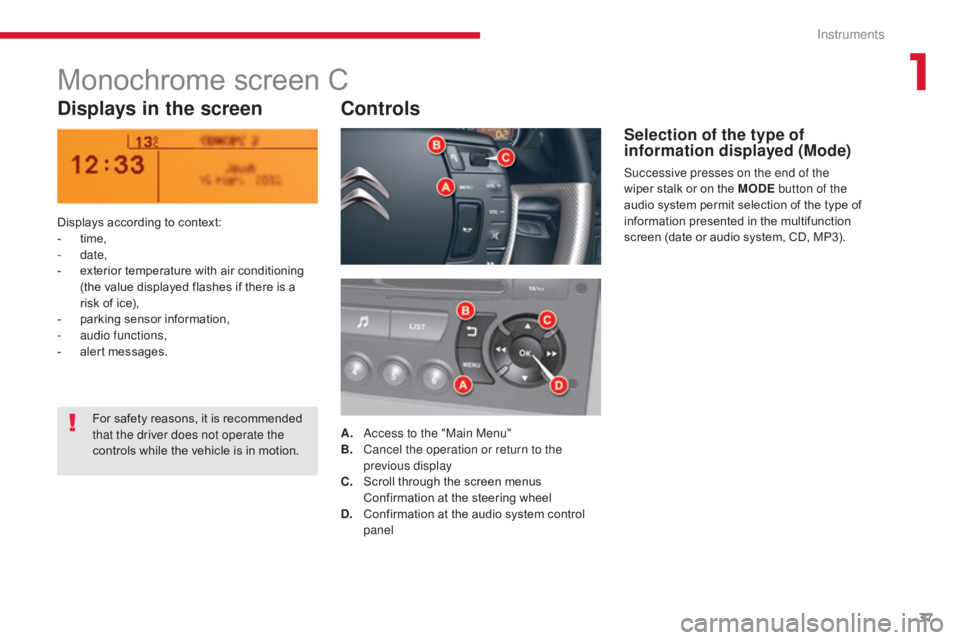 CITROEN C5 2020  Owners Manual 37
C5 _en_Chap01_instruments-bord_ed01-2016
Monochrome screen C
Displays in the screenControls
Displays according to context:
-
 t ime,
-
 

date,
-
 
e
 xterior temperature with air conditioning 
(th