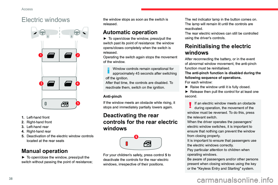 CITROEN C5 X 2023  Owners Manual 38
Access
Electric windows 
 
1.Left-hand front
2. Right-hand front
3. Left-hand rear
4. Right-hand rear
5. Deactivation of the electric window controls 
located at the rear seats
Manual operation
►