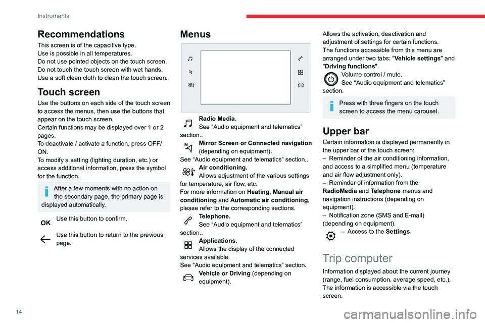 CITROEN C4 CACTUS 2023  Owners Manual 14
Instruments
Display of information in the 
touch screen
► In the “Applications ” menu, select the 
"Vehicle application " tab, then "Trip 
computer".
The trip computer informa