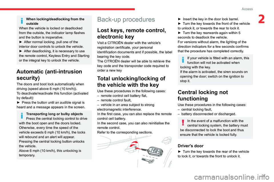 CITROEN C4 CACTUS 2023  Owners Manual 21
Access
2When locking/deadlocking from the 
outside
When the vehicle is locked or deadlocked 
from the outside, the indicator lamp flashes 
and the button is inoperative.
►
 
After normal locking,