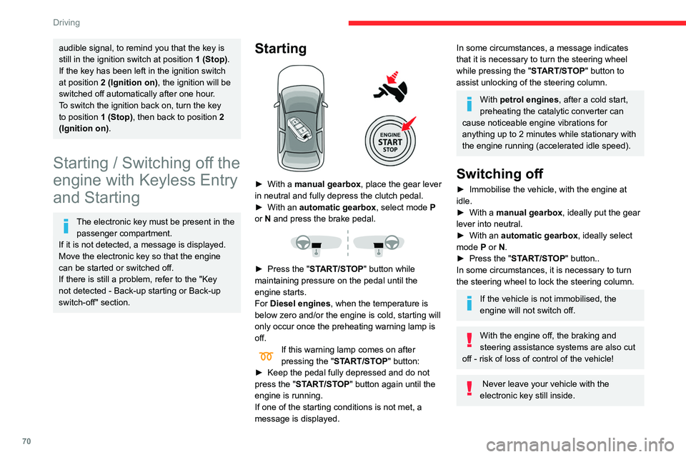 CITROEN C4 CACTUS 2023  Owners Manual 70
Driving
Switching on the ignition 
without starting the engine
 
 
With the electronic key in the passenger 
compartment, pressing the “START/STOP” 
button, without pressing any of the pedals ,