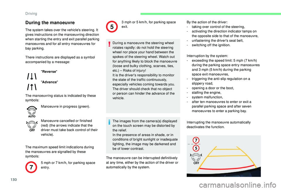 CITROEN C4 CACTUS 2017  Owners Manual 130
7
5
During the manoeuvre
The system takes over the vehicle's steering. It 
gives instructions on the manoeuvring direction 
when starting the entry and exit parallel parking 
manoeuvres and fo