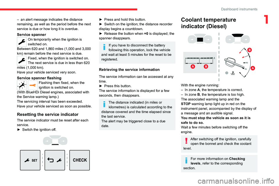CITROEN JUMPY 2023  Owners Manual 17
Dashboard instruments
1– an alert message indicates the distance 
remaining, as well as the period before the next 
service is due or how long it is overdue.
Service spannerOn temporarily when th