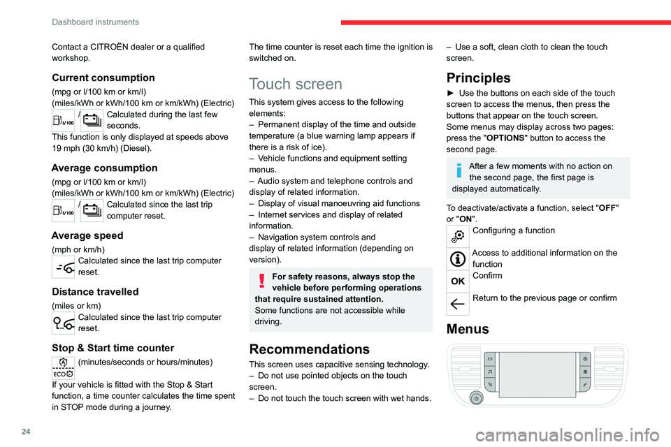 CITROEN JUMPY 2023  Owners Manual 24
Dashboard instruments
Contact a CITROËN dealer or a qualified 
workshop.
Current consumption
(mpg or l/100 km or km/l)
(miles/kWh or kWh/100   km or km/kWh) (Electric)
/Calculated during the last 