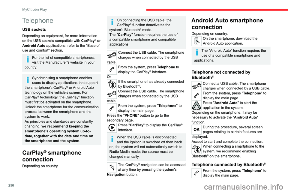 CITROEN JUMPY 2023  Owners Manual 256
MyCitroën Play
Telephone
USB sockets
Depending on equipment, for more information 
on the USB sockets compatible with CarPlay® or 
Android Auto applications, refer to the "Ease of 
use and c