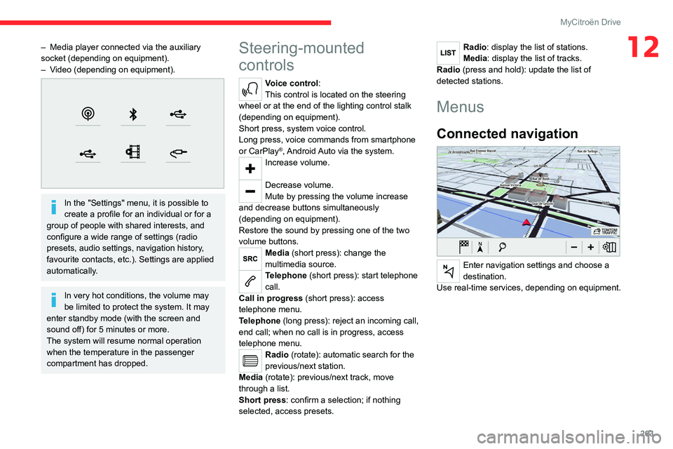CITROEN JUMPY 2023  Owners Manual 263
MyCitroën Drive
12– Media player connected via the auxiliary 
socket (depending on equipment).
–
 
V
 ideo (depending on equipment).
 
 
In the "Settings" menu, it is possible to 
cre