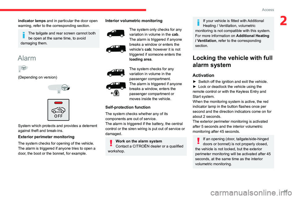 CITROEN JUMPY 2023  Owners Manual 45
Access
2indicator lamps and in particular the door open 
warning, refer to the corresponding section.
The tailgate and rear screen cannot both be open at the same time, to avoid 
damaging them.
Ala