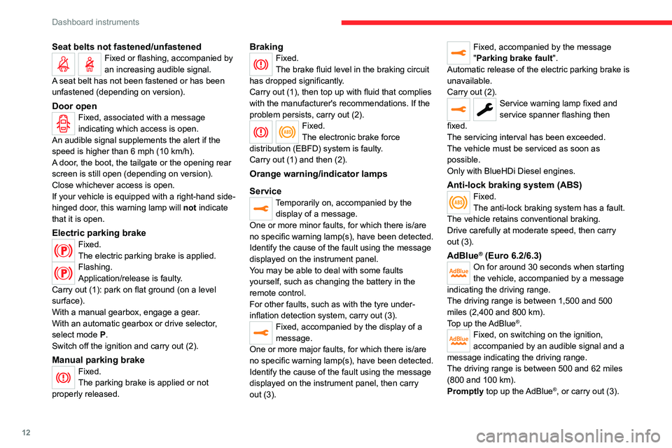 CITROEN JUMPY 2021  Owners Manual 12
Dashboard instruments
Seat belts not fastened/unfastenedFixed or flashing, accompanied by 
an increasing audible signal.
A seat belt has not been fastened or has been 
unfastened (depending on vers