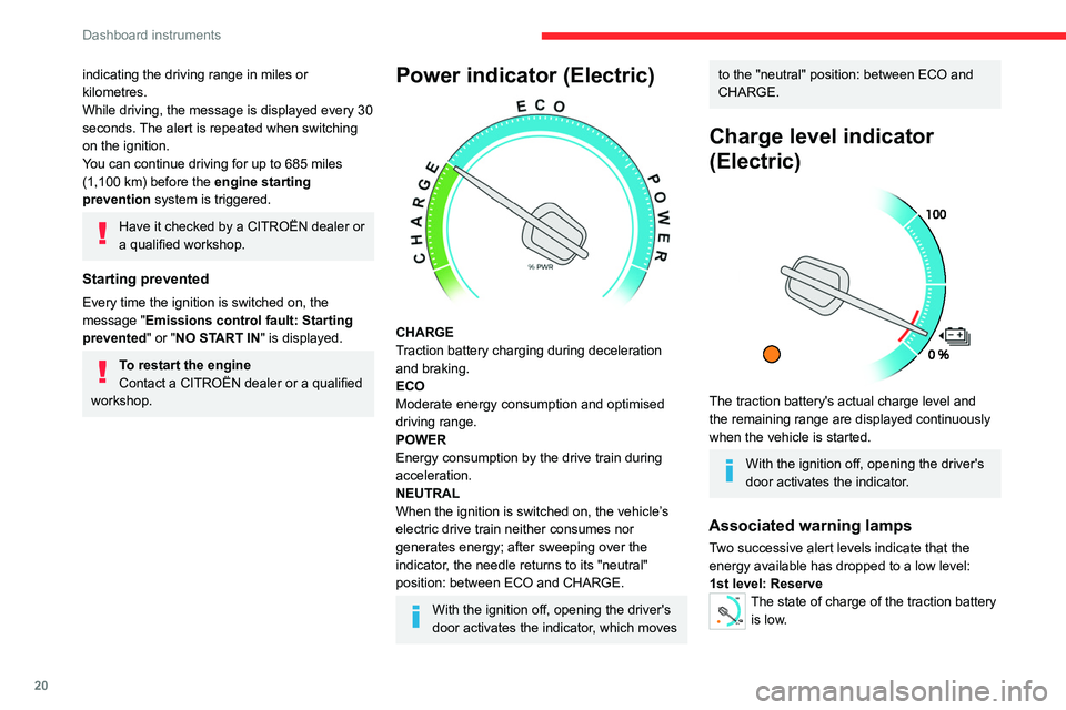 CITROEN JUMPY 2021  Owners Manual 20
Dashboard instruments
indicating the driving range in miles or 
kilometres.
While driving, the message is displayed every 30 
seconds. The alert is repeated when switching 
on the ignition.
You can