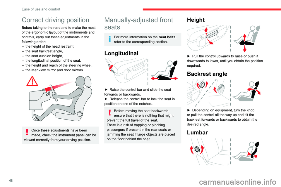 CITROEN JUMPY 2019  Owners Manual 48
Ease of use and comfort
Correct driving position
Before taking to the road and to make the most 
of the ergonomic layout of the instruments and 
controls, carry out these adjustments in the 
follow