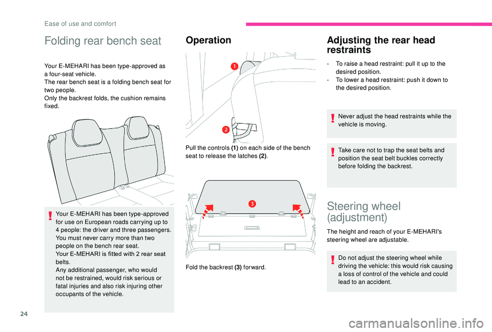 CITROEN E-MEHARI 2022  Owners Manual 24
Folding rear bench seat
Your E-MEHARI has been type-approved as 
a four-seat vehicle.
The rear bench seat is a
  folding bench seat for 
two people.
Only the backrest folds, the cushion remains 
fi