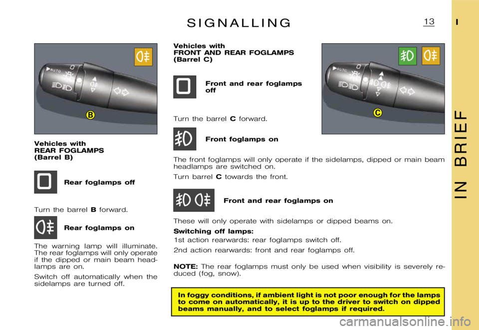 CITROEN XSARA PICASSO 2007  Owners Manual BC
�1�3�I
�I �N �B �R �I �E �F
�S �i �g �n �a �l �l �i �n �g
�V�e�h�i�c�l�e�s �w�i�t�h 
�R�E�A�R �F�O�G�L�A�M�P�S
�(�B�a�r�r�e�l �B�)�R�e�a�r �f�o�g�l�a�m�p�s �o�f�f
�T�u�r�n �t�h�e �b�a�r�r�e�l �B�f�