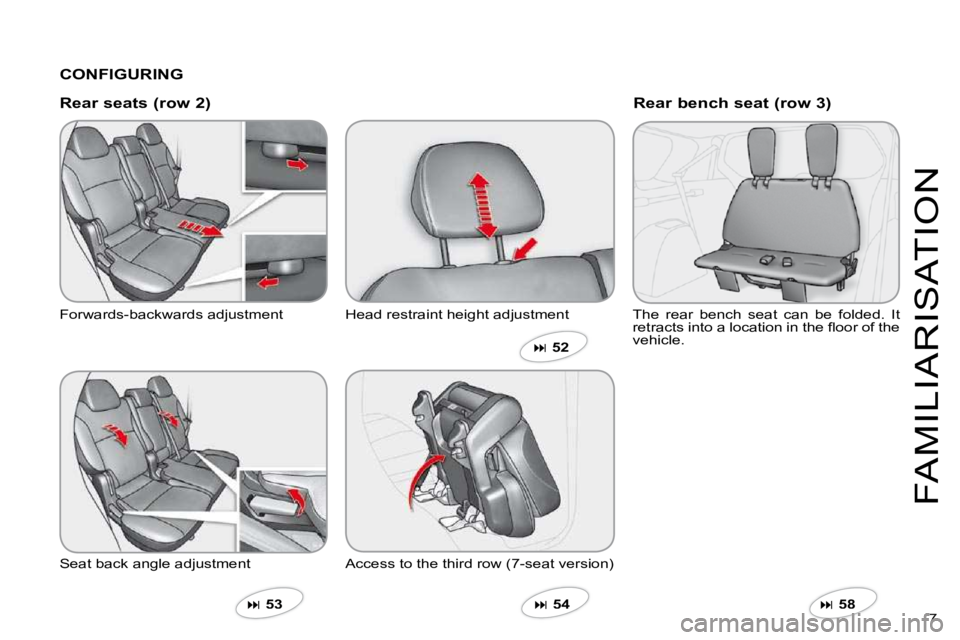 CITROEN C CROSSER 2009  Owners Manual 7 
FAMILIARISATION
  CONFIGURING  
  Rear seats (row 2) 
 Forwards-backwards adjustment 
 Seat back angle adjustment 
�  53  
 Head restraint height adjustment 
 Access to the third row (7-seat ver