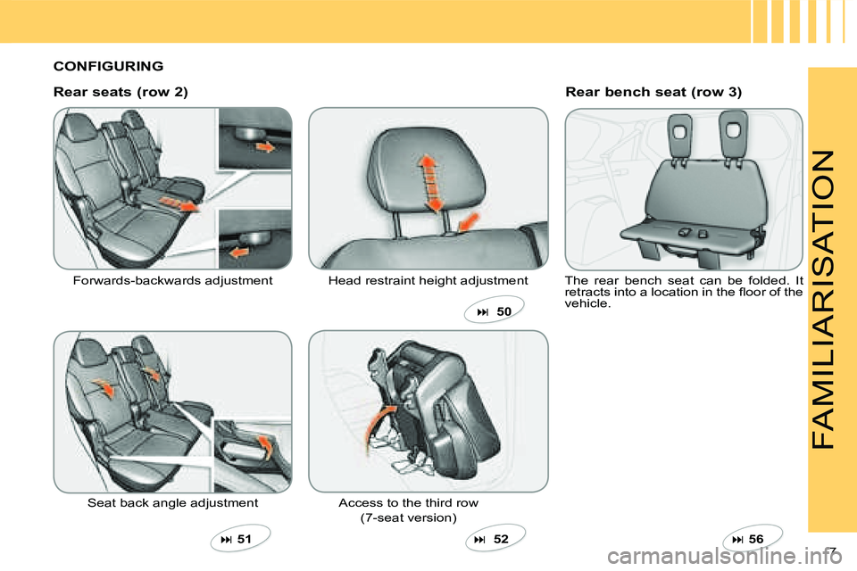 CITROEN C CROSSER DAG 2009  Owners Manual 7 
FAMILIARISATION
  CONFIGURING   
  Rear seats (row 2)  Forwards-backwards adjustment 
 Seat back angle adjustment     
��   51    Head restraint height adjustment 
  
 Access to the third row 
(