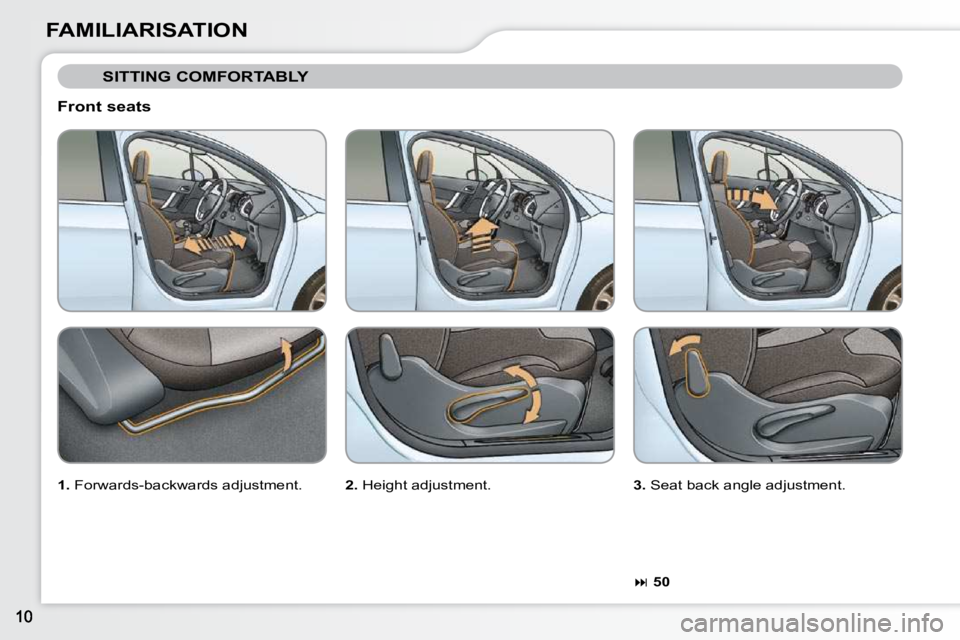 CITROEN C3 2009  Owners Manual FAMILIARISATION  Front seats 
 SITTING COMFORTABLY 
  
1.   Forwards-backwards adjustment.     2.  Height adjustment.     3.  Seat back angle adjustment. 
  
 
�   50              