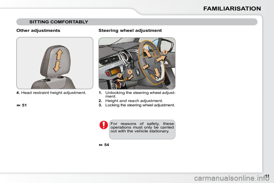 CITROEN C3 2009  Owners Manual FAMILIARISATION
  Other adjustments  
  
4.   Head restraint height adjustment. 
  
 
�   51       Steering wheel adjustment 
   
1.    Unlocking the steering wheel adjust-
ment. 
  
2.    Height a
