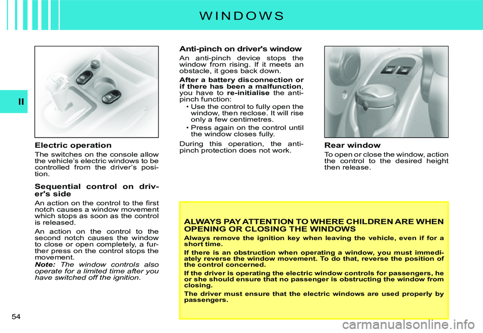 CITROEN C3 DAG 2007  Owners Manual II
�5�4� 
Electric operation
The switches on the console allow the vehicle’s electric windows to be controlled  from  the  driver’s  posi-tion.
Sequential  control  on  driv-er's side
�A�n� �a