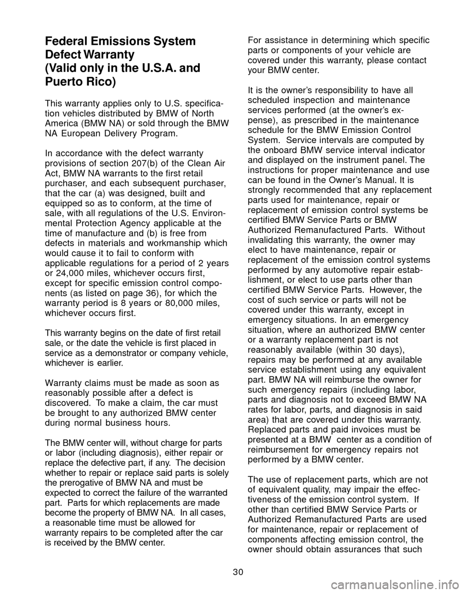BMW 3 SERIES 2004 E46 Service and warranty information This warranty applies only to U.S. specifica-
tion vehicles distributed by BMW of North
America (BMW NA) or sold through the BMW
NA European Delivery Program.
In accordance with the defect warranty
pr BMW 3 SERIES 2004 E46 Service and warranty information This warranty applies only to U.S. specifica-
tion vehicles distributed by BMW of North
America (BMW NA) or sold through the BMW
NA European Delivery Program.
In accordance with the defect warranty
pr