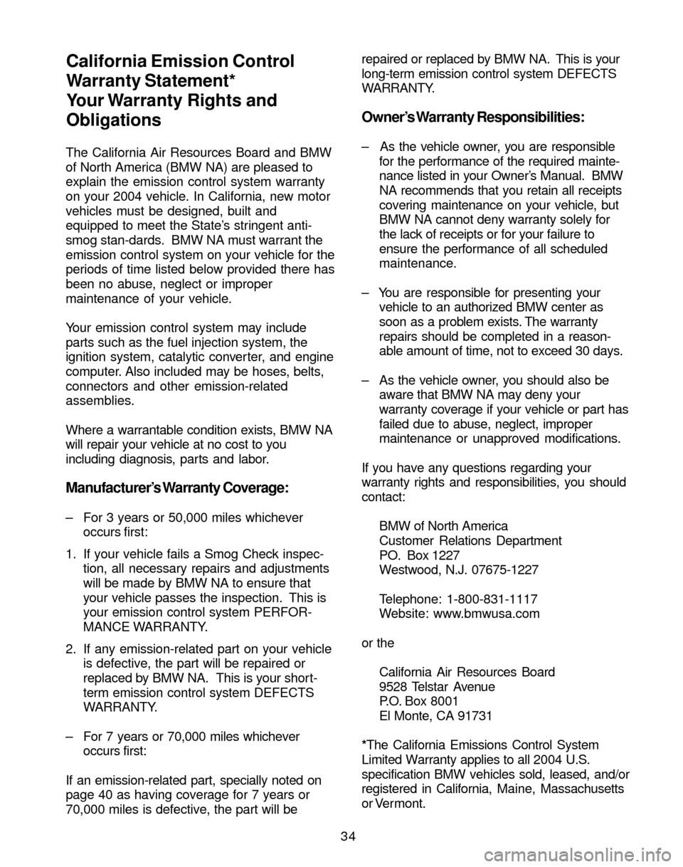 BMW 3 SERIES 2004 E46 Service and warranty information The California Air Resources Board and BMW
of North America (BMW NA) are pleased to
explain the emission control system warranty
on your 2004 vehicle. In California, new motor
vehicles must be designe BMW 3 SERIES 2004 E46 Service and warranty information The California Air Resources Board and BMW
of North America (BMW NA) are pleased to
explain the emission control system warranty
on your 2004 vehicle. In California, new motor
vehicles must be designe