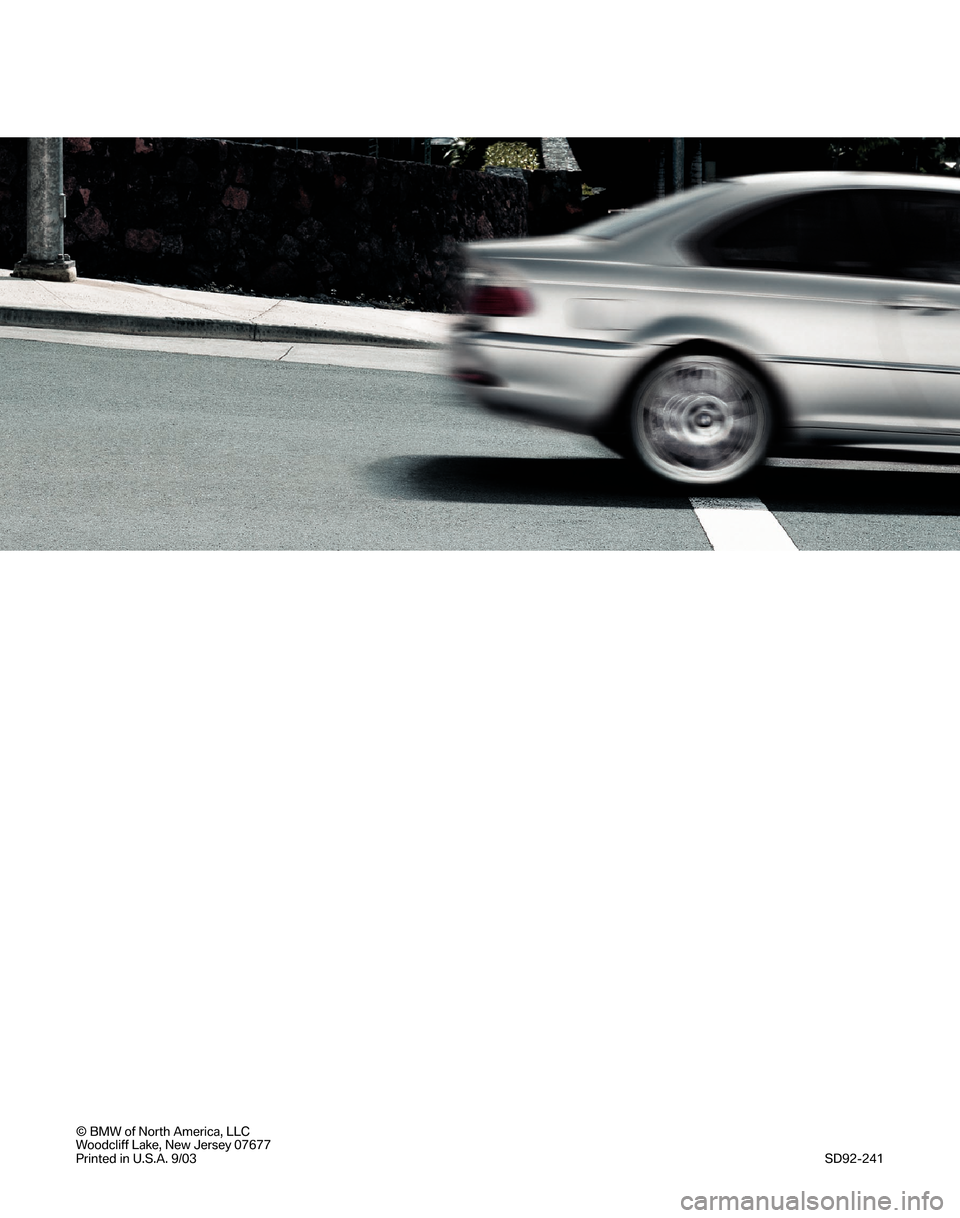 BMW 3 SERIES 2004 E46 Service and warranty information © BMWof North America, LLC
Woodcliff Lake, New Jersey 07677
Printed in U.S.A. 9/03
SD92-241 BMW 3 SERIES 2004 E46 Service and warranty information © BMWof North America, LLC
Woodcliff Lake, New Jersey 07677
Printed in U.S.A. 9/03
SD92-241