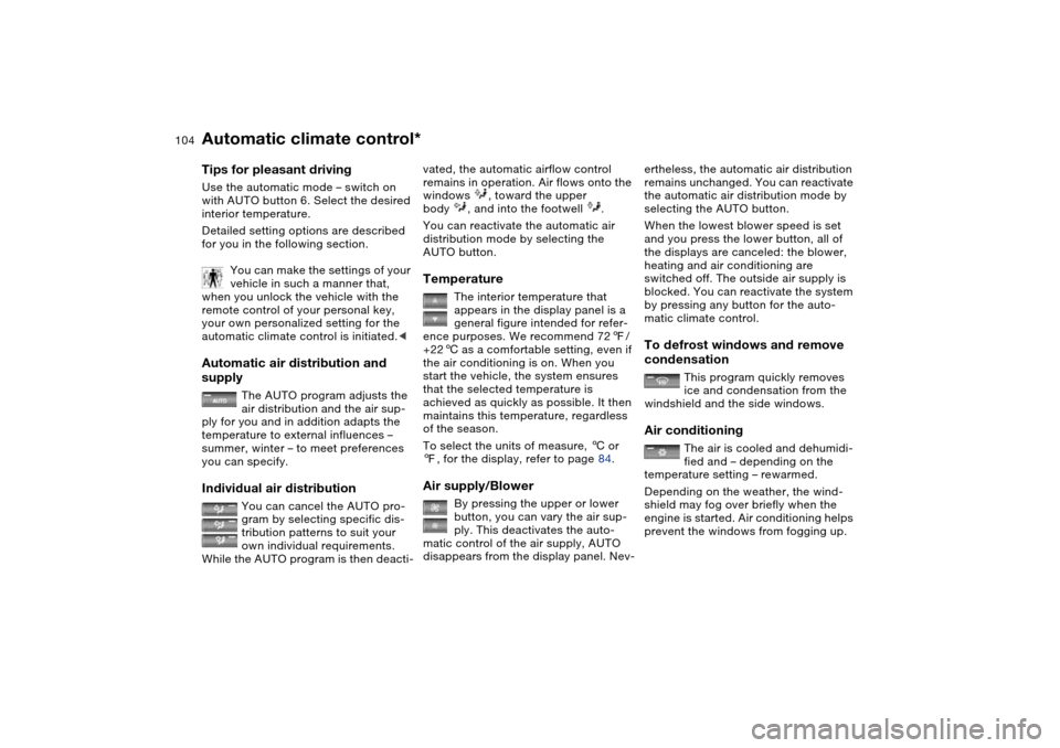 BMW 330I SEDAN 2004 E46 Owners Manual 104
Tips for pleasant drivingUse the automatic mode – switch on 
with AUTO button 6. Select the desired 
interior temperature.
Detailed setting options are described 
for you in the following sectio